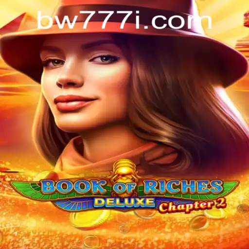 Explore the Exciting World of Book of Riches Deluxe Chapter 2 and the bw777 Universe
